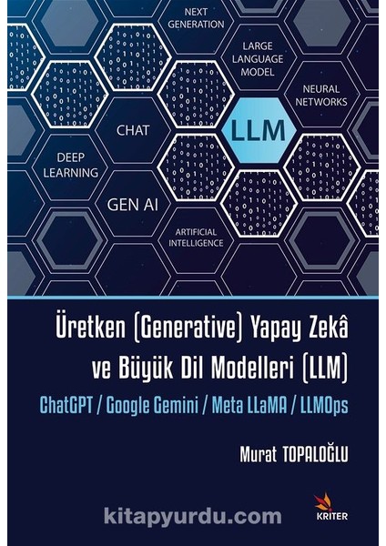 Üretken (Generative) Yapay Zeka ve Büyük Dil Modelleri (Llm) Chatgpt / Google Gemini / Meta Llama / Llmops