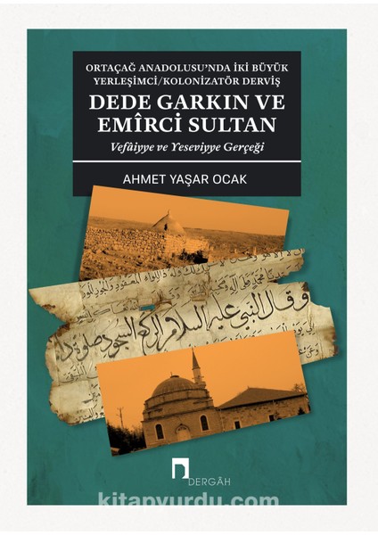 Ortaçağ Anadolusu'nda Iki Büyük Yerleşimci/kolonizatör Derviş Dede Garkın ve Emirci Sultan Vefaiyye ve Yeseviyye Gerçeği