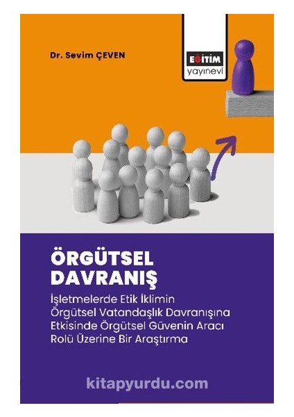 Örgütsel Davranış Işletmelerde Etik Iklimin Örgütsel Vatandaşlık Davranışına Etkisinde Örgütsel Güvenin Aracı Rolü Üzerine Bir Araştırma