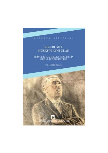 Erzurumlu Hüseyin Avni Ulaş Birinci Büyük Millet Meclisi’nin Gür ve Demokrat Sesi