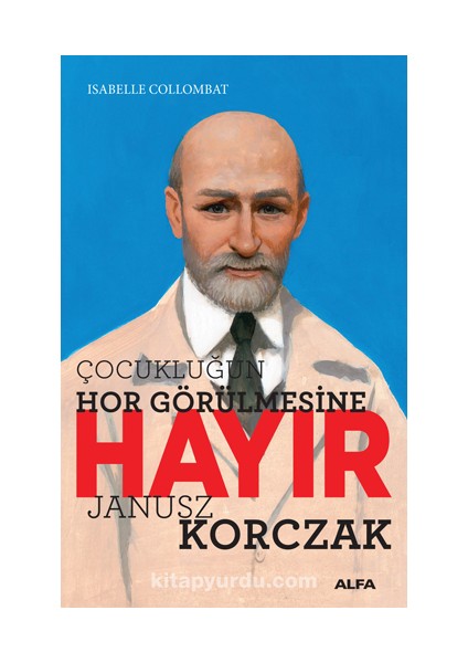 Çocukluğun Hor Görülmesine Hayır - Janusz Korczak