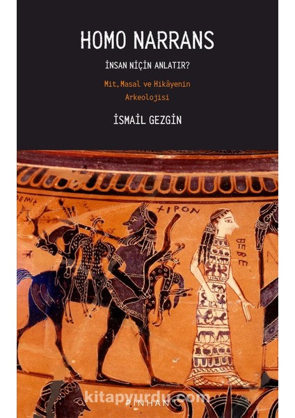 Homo Narrans Insan Niçin Anlatır: Mit, Masal ve Hikayenin Arkeolojisi