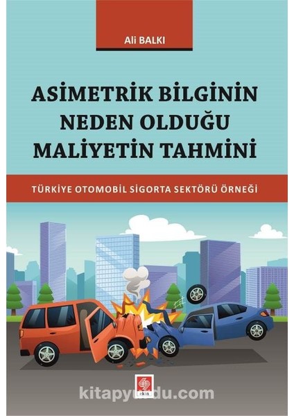 Asimetrik Bilginin Neden Olduğu Maliyetin Tahmini Türkiye Otomobil Sigorta Sektörü Örneği