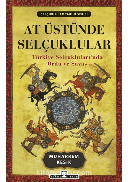 At Üstünde Selçuklular Türkiye Selçukluları'nda Ordu ve Savaş
