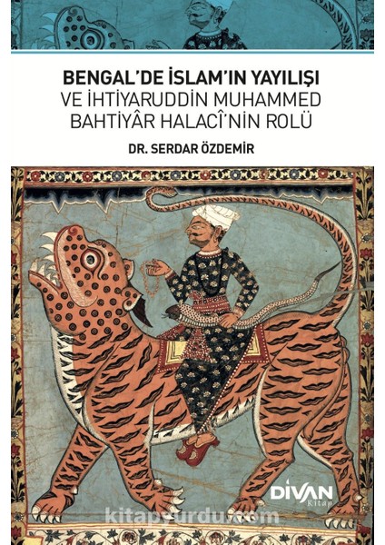 Bengal’de Islam’ın Yayılışı ve Ihtiyaruddin Muhammed Bahtiyar Halacî’nin Rolü