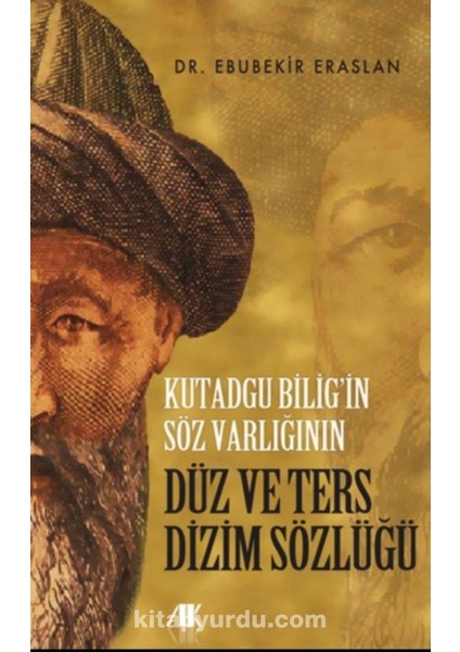 Kutadgu Bilig’in Söz Varlığının Düz ve Ters Dizim Sözlüğü