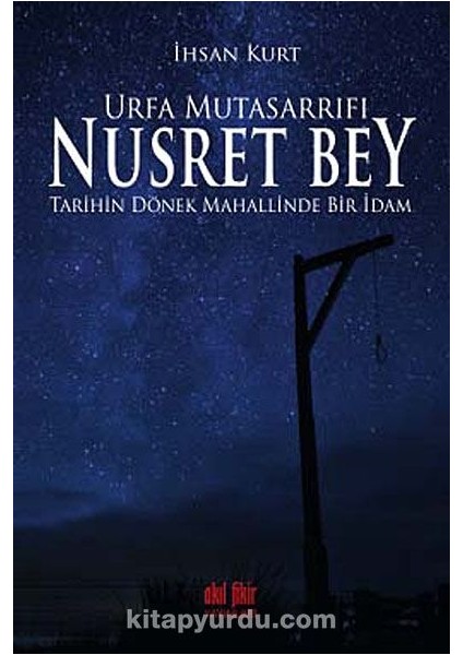 Urfa Mutasarrıfı Nusret Bey Tarihin Dönek Mahallinde Bir Idam