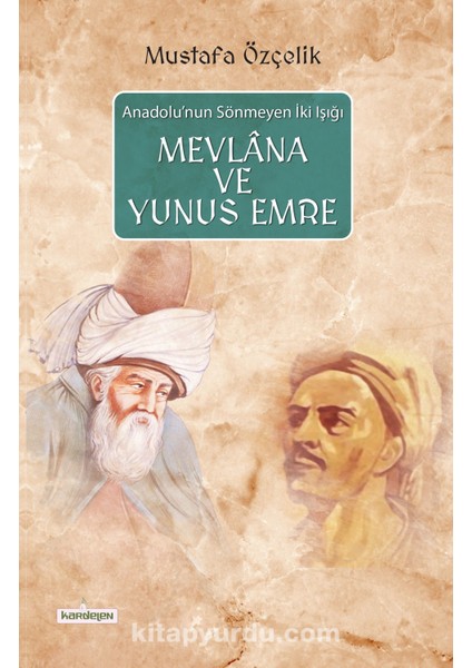 Anadolu'nun Sönmeyen Iki Işığı Mevlana ve Yunus Emre