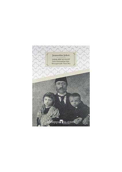 Sadık Bir Muhalif Yeni Osmanlılar'dan Menapirzade Nuri Bey