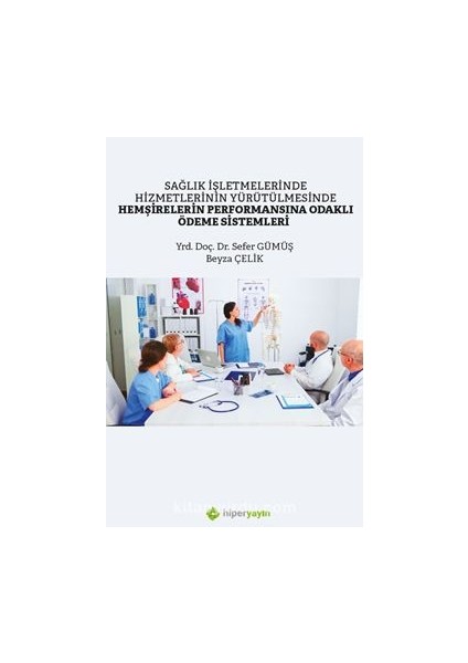 Sağlık Işletmelerinde Hizmetlerinin Yürütülmesinde Hemşirelerin Performansına Odaklı Ödeme Sistemleri