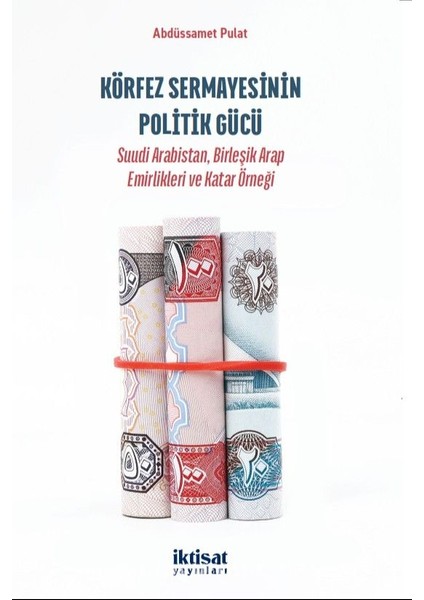 Körfez Sermayesinin Politik Gücü Suudi Arabistan, Birleşik Arap Emirlikleri ve Katar Örneği