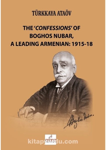 The ‘confessions’ Of Boghos Nubar, A Leading Armenian: 1915-18
