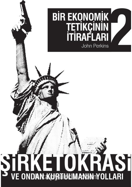 Bir Ekonomik Tetikçinin Itirafları 2 Şirketokrasi ve Ondan Kurtulmanın Yolları