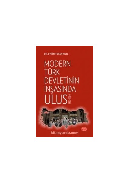 Modern Türk Devletinin Inşasında Ulus 1850-1950