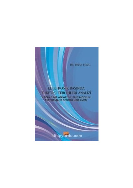 Elektronik Basında Tüketici Tercihleri Analizi: Yapay Sinir Ağları ile Lojit Modelin Performans Değerlendirilmesi