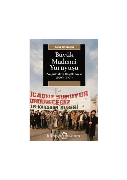 Büyük Madenci Yürüyüşü Zonguldak’ın Büyük Grevi (1990-1991)
