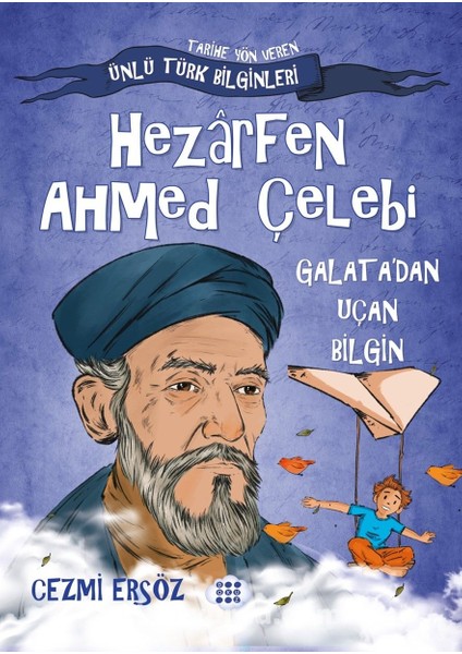 Hezarfen Ahmed Çelebi / Galataâ€™dan Uçan Bilgin