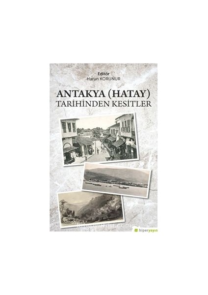 Antakya (Hatay) Tarihinden Kesitler