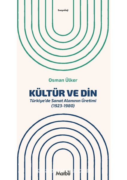 Kültür ve Din Türkiye’de Sanat Alanının Üretimi (1923-1980)