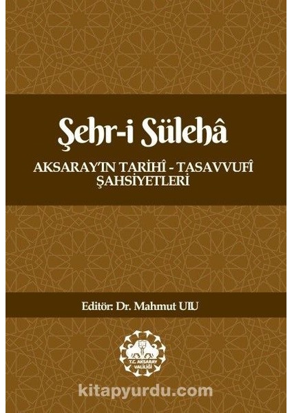 Şehr-I Süleha Aksaray’ın Tarihî - Tasavvufî Şahsiyetleri