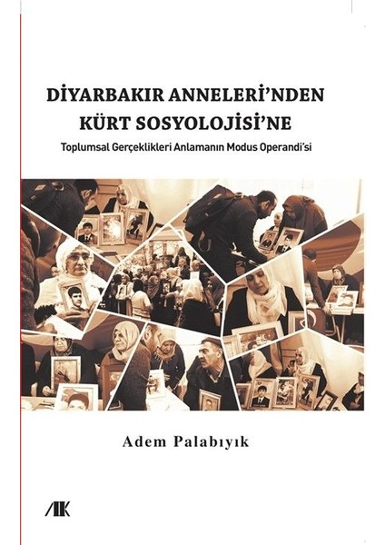 Diyarbakır Anneleri’nden Kürt Sosyolojine Toplumsal Gerçekleri Anlamanın Modus Operandı’sı