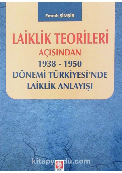 Laiklik Teorileri Açısından 1938-1950 Dönemi Türkiyesi'nde Laiklik Anlayışı