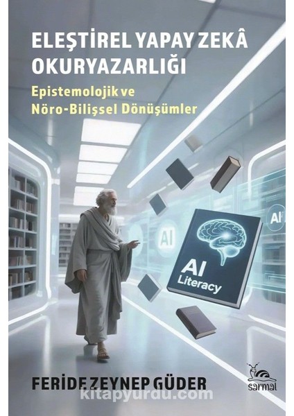 Eleştirel Yapay Zeka Okuryazarlığı Epistemolojik ve Nöro-Bilişsel Dönüşümler