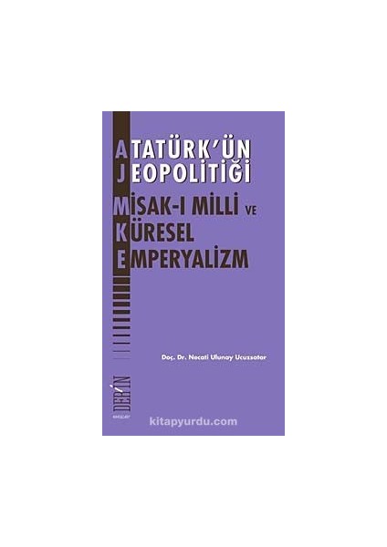 Atatürk'ün Jeopolitiği Misak-I Milli ve Küresel Emperyalizm