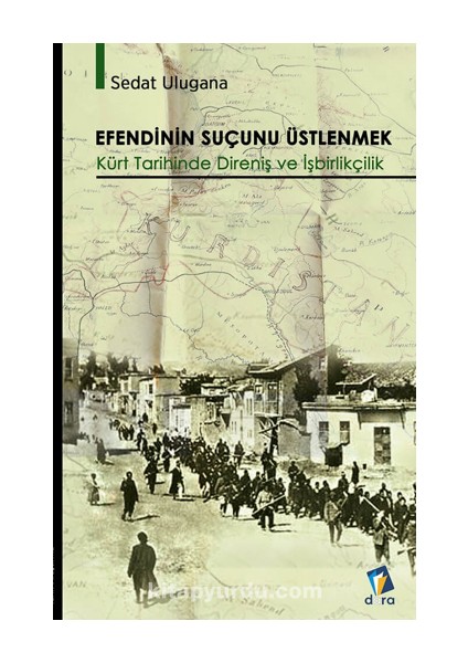 Efendinin Suçunu Üstlenmek - Kürt Tarihinde Direniş ve Işbirlikçilik