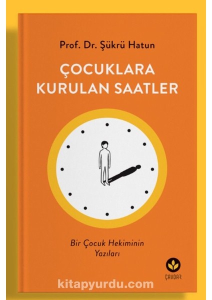 Çocuklara Kurulan Saatler Bir Çocuk Hekiminin Yazıları