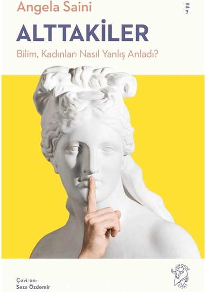 Alttakiler: Bilim, Kadınları Nasıl Yanlış Anladı?