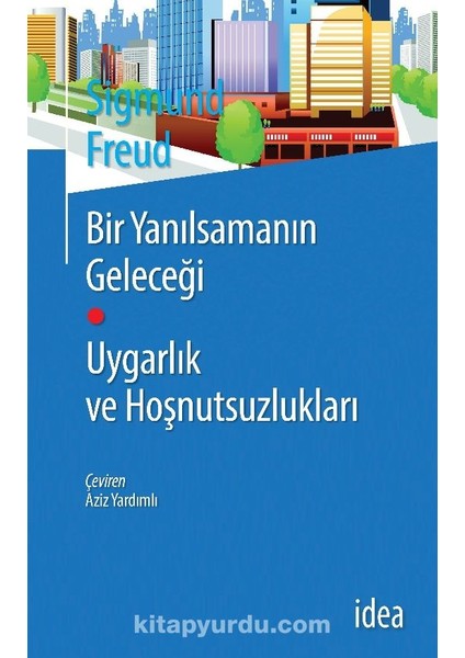Bir Yanılsamanın Geleceği Uygarlık ve Hoşnutsuzlukları