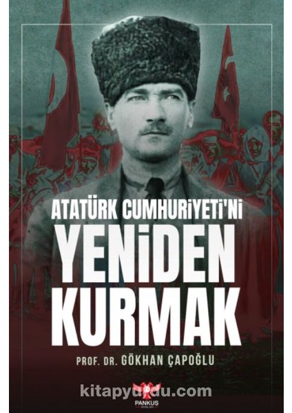 Atatürk Cumhuriyeti’ni Yeniden Kurmak