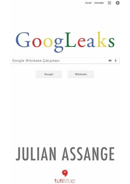 Googleaks Google Wikileaks Çatışması