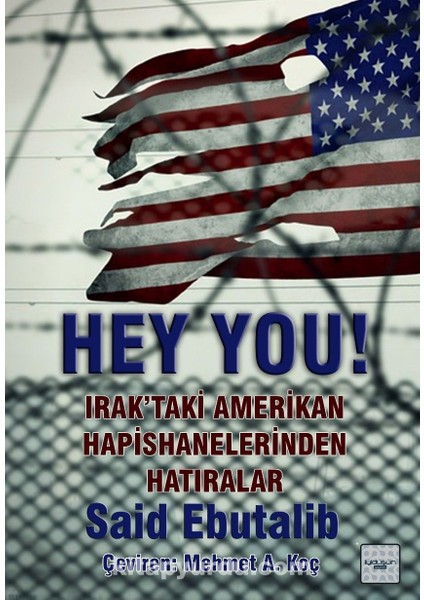 Hey You! Irak’taki Amerikan Hapishanelerinden Hatıralar
