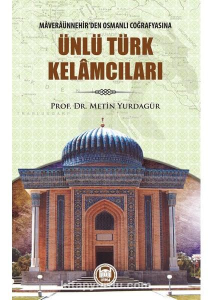 Maveraünnehir'den Osmanlı Coğrafyasına Ünlü Türk Kelamcıları