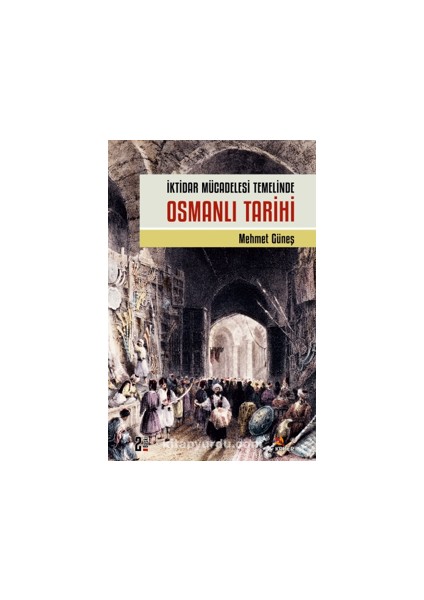 Iktidar Mücadelesi Temelinde Osmanlı Tarihi