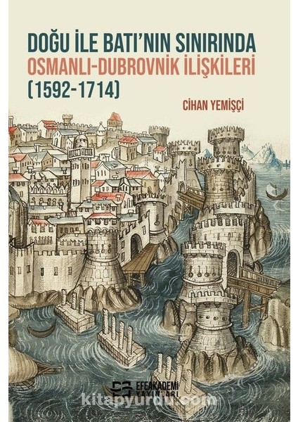 Doğu ile Batı’nın Sınırında Osmanlı-Dubrovnik Ilişkileri (1592-1714)