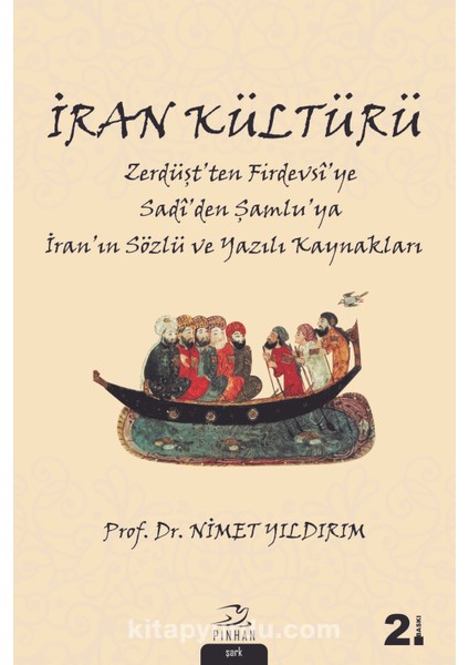 Iran Kültürü Zerdüşt’ten Firdevsî’ye Sadî’den Şamlu’ya Iran’ın Sözlü ve Yazılı Kaynakları