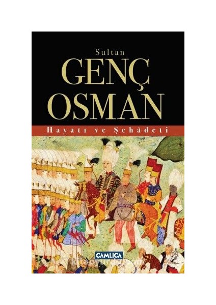 Sultan Genç Osman Hayatı ve Şehadeti