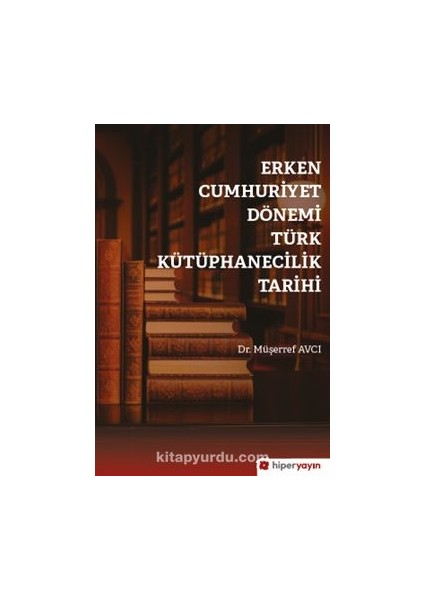Erken Cumhuriyet Dönemi Türk Kütüphanecilik Tarihi