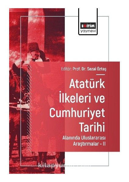 Atatürk Ilkeleri ve Cumhuriyet Tarihi Alanında Uluslararası Araştırmalar Iı