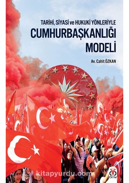 Tarihi, Siyasi ve Hukuki Yönleriyle Cumhurbaşkanlığı Modeli