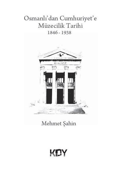 Osmanlı'dan Cumhuriyet'e Müzecilik Tarihi 1846-1938