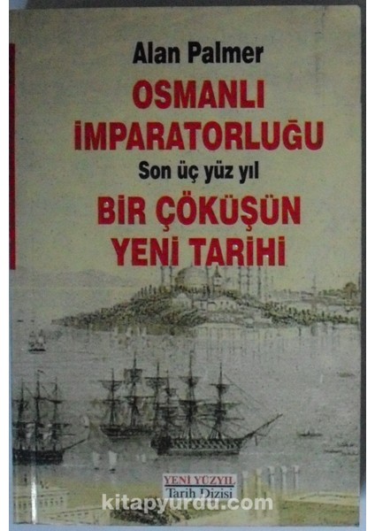 Osmanlı Imparatorluğu / Son Üç Yüz Yıl / Bir Çöküşün Yeni Tarihi Kod: 5-G-41