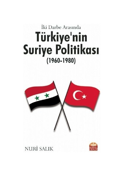 Iki Darbe Arasında Türkiye’nin Suriye Politikası (1960-1980)