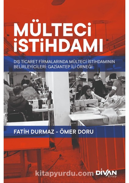 Mülteci Istihdamı Dış Ticaret Firmalarında Mülteci Istihdamının Belirleyicileri: Gaziantep Örneği