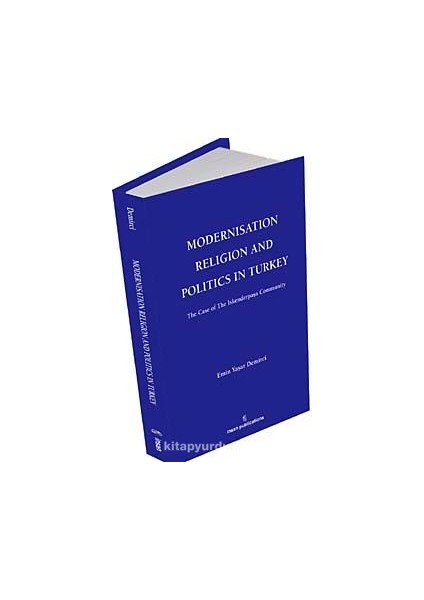 Modernisation Religion And Politics In Turkey: The Case Of Iskenderpaşa Community