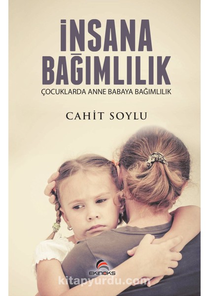 Insana Bağımlılık Çocuklarda Anne Babaya Bağımlılık