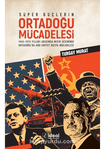 Süper Güçlerin Ortadoğu Mücadelesi 1945-1973 Yılları Arasında Mısır Ekseninde Ortadoğu’da Abd-Sovyet Rusya Mücadelesi